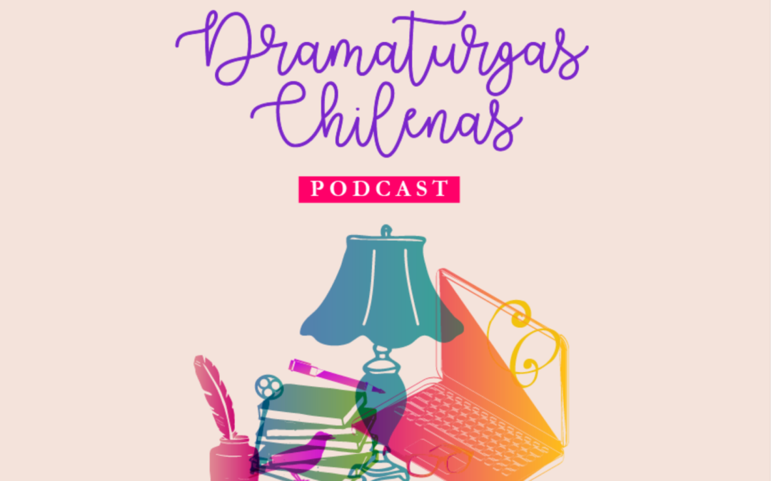 Vuelve Podcast Dramaturgas Chilenas con ciclo enfocado en regiones